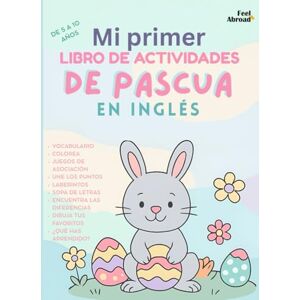 Abroad, Feel Mi Primer Cuaderno de Actividades de Pascua en Inglés: Un divertido libro de actividades de Pascua para niños de 5 a 10 años — Aprende inglés ... Perfecto para Nativos y Estudiantes de Ingle) Abroad, Feel Mi Primer Cuaderno de Actividades de Pascua en Inglés: Un divertido libro de actividades de Pascua para niños de 5 a 10 años — Aprende inglés ... Perfecto para Nativos y Estudiantes de Ingle)