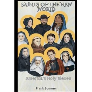 Sommer, Frank Saints of the New World: America’s Holy Eleven (Sacred novena collection) Sommer, Frank Saints of the New World: America’s Holy Eleven (Sacred novena collection)