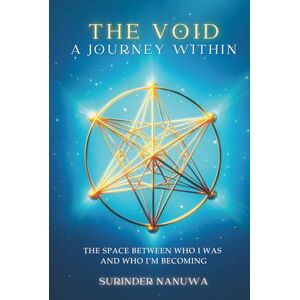 Nanuwa, Surinder The Void: A Journey Within: The Space Between Who I Was and Who I'm Becoming Nanuwa, Surinder The Void: A Journey Within: The Space Between Who I Was and Who I'm Becoming