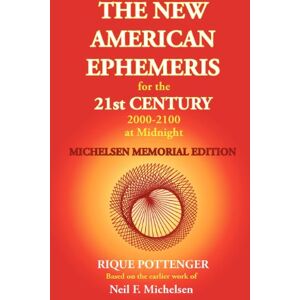 Pottenger, Rique The New American Ephemeris for the 21st Century at Midnight Pottenger, Rique The New American Ephemeris for the 21st Century at Midnight
