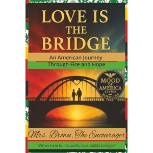 The Encourager, Mrs. Brown Mood of America Series 2025 and Beyond: LOVE IS THE BRIDGE THE ARTHUR MCMILLIAN STORY: An American Journey Through Fire and Hope The Encourager, Mrs. Brown Mood of America Series 2025 and Beyond: LOVE IS THE BRIDGE THE ARTHUR MCMILLIAN STORY: An American Journey Through Fire and Hope