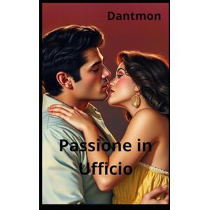 Monari, Dante Dantmon Passione in Ufficio: 30 (Libri con racconti erotici) Monari, Dante Dantmon Passione in Ufficio: 30 (Libri con racconti erotici)
