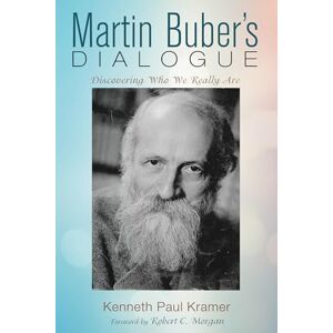 Kramer, Kenneth Paul Martin Buber’s Dialogue: Discovering Who We Really Are Kramer, Kenneth Paul Martin Buber’s Dialogue: Discovering Who We Really Are