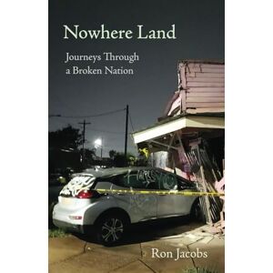 Jacobs, Ron Nowhere Land: Journey Through a Broken Nation: Journeys Through a Broken Nation Jacobs, Ron Nowhere Land: Journey Through a Broken Nation: Journeys Through a Broken Nation