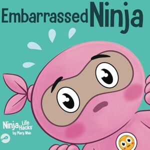 Nhin, Mary Embarrassed Ninja: A Ninja's Guide to Overcoming Awkward Moments with Confidence (Ninja Life Hacks) Nhin, Mary Embarrassed Ninja: A Ninja's Guide to Overcoming Awkward Moments with Confidence (Ninja Life Hacks)