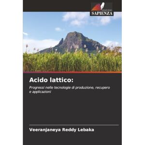 Lebaka, Veeranjaneya Reddy Acido lattico:: Progressi nelle tecnologie di produzione, recupero e applicazioni Lebaka, Veeranjaneya Reddy Acido lattico:: Progressi nelle tecnologie di produzione, recupero e applicazioni