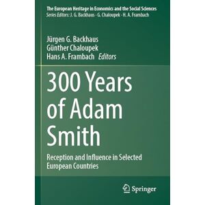 300 Years of Adam Smith: Reception and Influence in Selected European Countries (The European Heritage in Economics and the Social Sciences, 27) 300 Years of Adam Smith: Reception and Influence in Selected European Countries (The European Heritage in Economics and the Social Sciences, 27)