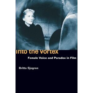 University of Illinois Press Into the Vortex: Female Voice and Paradox in Film University of Illinois Press Into the Vortex: Female Voice and Paradox in Film