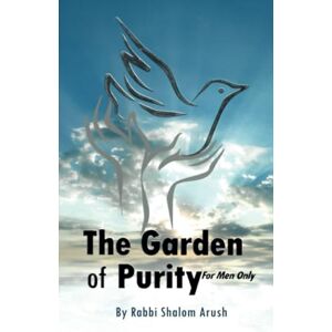 Arush, Rabbi Shalom THE GARDEN OF PURITY for men only Arush, Rabbi Shalom THE GARDEN OF PURITY for men only