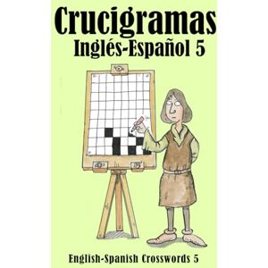 Lucas, Keith Paul Crucigramas Inglés-Español 5: English-Spanish Crosswords 5 Lucas, Keith Paul Crucigramas Inglés-Español 5: English-Spanish Crosswords 5