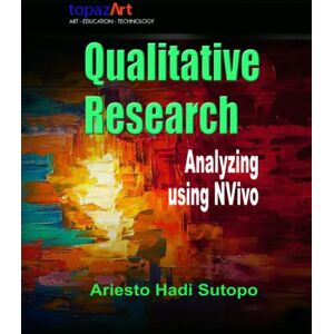Hadi Sutopo, Ariesto Qualitative Research: Analyzing Using Nvivo Hadi Sutopo, Ariesto Qualitative Research: Analyzing Using Nvivo