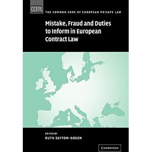 Sefton-Green, Ruth Mistake, Fraud and Duties to Inform in European Contract Law (The Common Core of European Private Law) Sefton-Green, Ruth Mistake, Fraud and Duties to Inform in European Contract Law (The Common Core of European Private Law)