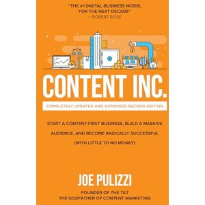 Pulizzi Content Inc., Second Edition: Start a Content-First Business, Build a Massive Audience and Become Radically Successful (With Little to No Money) (BUSINESS BOOKS) Pulizzi Content Inc., Second Edition: Start a Content-First Business, Build a Massive Audience and Become Radically Successful (With Little to No Money) (BUSINESS BOOKS)