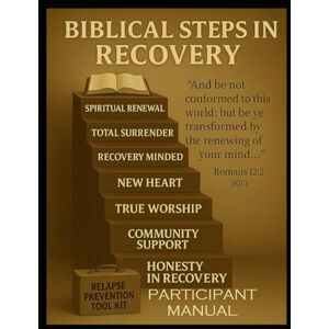 Jackson Biblical Steps In Recovery-Participant: A Christian Workbook for Breaking Addiction and Finding Freedom in Christ Jackson Biblical Steps In Recovery-Participant: A Christian Workbook for Breaking Addiction and Finding Freedom in Christ