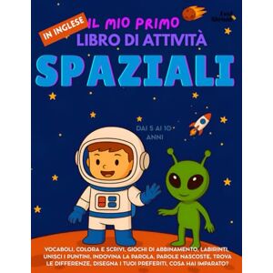 Abroad, Feel Il Mio Primo Libro di Attività Spaziali per Bambini Giochi Divertenti, Disegni da Colorare, Unisci i Puntini e Puzzle di Parole per Imparare l’Inglese ... (Il Mio Primo Libro di Attività in Inglese) Abroad, Feel Il Mio Primo Libro di Attività Spaziali per Bambini Giochi Divertenti, Disegni da Colorare, Unisci i Puntini e Puzzle di Parole per Imparare l’Inglese ... (Il Mio Primo Libro di Attività in Inglese)