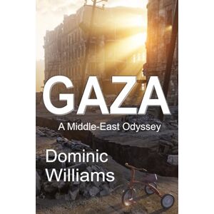 Williams, Dominic Gaza: A Middle-East Odyssey Williams, Dominic Gaza: A Middle-East Odyssey