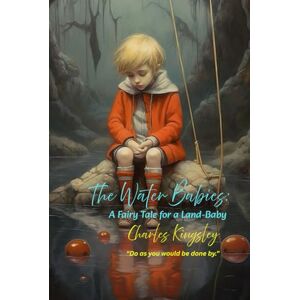Kingsley, Charles The Water Babies: A Fairy Tale for a Land-Baby: “Do as you would be done by.” Kingsley, Charles The Water Babies: A Fairy Tale for a Land-Baby: “Do as you would be done by.”
