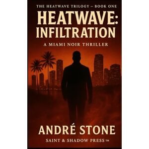 Stone, André Heatwave: Infiltration: The Heatwave Trilogy™ – Book One Stone, André Heatwave: Infiltration: The Heatwave Trilogy™ – Book One