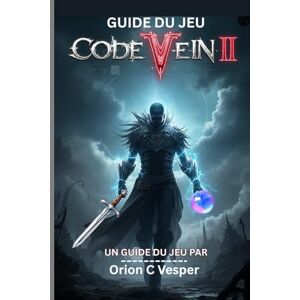 Orion GUIDE DU JEU Code VEIN II (Avec images): Guide complet avec stratégies étape par étape, connaissances cachées et tactiques avancées pour créer des personnages puissants Orion GUIDE DU JEU Code VEIN II (Avec images): Guide complet avec stratégies étape par étape, connaissances cachées et tactiques avancées pour créer des personnages puissants