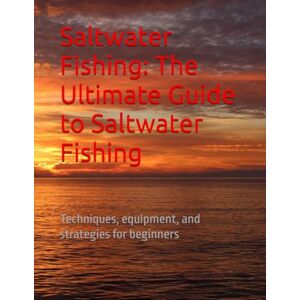 Homs, Joan Jordi Guitart Saltwater Fishing: The Ultimate Guide to Saltwater Fishing: Techniques, equipment, and strategies for beginners (El ABC del Pescador: De Principiante a Experto) Homs, Joan Jordi Guitart Saltwater Fishing: The Ultimate Guide to Saltwater Fishing: Techniques, equipment, and strategies for beginners (El ABC del Pescador: De Principiante a Experto)