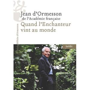 Ormesson, Jean d' Quand l'Enchanteur vint au monde: Chateaubriand et moi Ormesson, Jean d' Quand l'Enchanteur vint au monde: Chateaubriand et moi