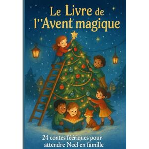 Keller, Elise Le Livre de l’Avent magique – 24 histoires de Noël pour enfants (4 à 9 ans): Contes bienveillants pour attendre Noël en famille et découvrir les valeurs de l’amitié, du partage et de la joie. Keller, Elise Le Livre de l’Avent magique – 24 histoires de Noël pour enfants (4 à 9 ans): Contes bienveillants pour attendre Noël en famille et découvrir les valeurs de l’amitié, du partage et de la joie.