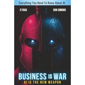 Foxx, JT Business is War: AI is the New Weapon Foxx, JT Business is War: AI is the New Weapon