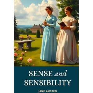 Austen, Jane Sense and Sensibility: In Three Volumes Regency Era Comedy of Manners Romance Set in England’s Glittering Society Austen, Jane Sense and Sensibility: In Three Volumes Regency Era Comedy of Manners Romance Set in England’s Glittering Society