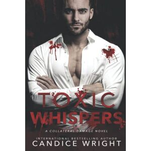 Wright, Candice Toxic Whispers: A Collateral Damage Novel Book Three: 3 Wright, Candice Toxic Whispers: A Collateral Damage Novel Book Three: 3