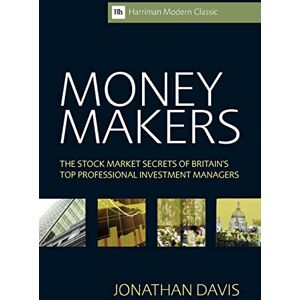 Davis, Jonathan Money Makers: The Stock Market Secrets of Britain's Top Professional Investment Managers (Harriman Modern Classics) Davis, Jonathan Money Makers: The Stock Market Secrets of Britain's Top Professional Investment Managers (Harriman Modern Classics)