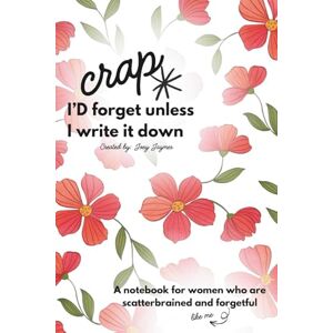 Jaymes, Joey Crap I'd Forget If I Didn’t Write It Down: A Notebook for Women Who Are Scatterbrained and Forgetful: Blank pages for your busy mind! A perfect gag or ... thoughts, prayers, and everything you forget. Jaymes, Joey Crap I'd Forget If I Didn’t Write It Down: A Notebook for Women Who Are Scatterbrained and Forgetful: Blank pages for your busy mind! A perfect gag or ... thoughts, prayers, and everything you forget.