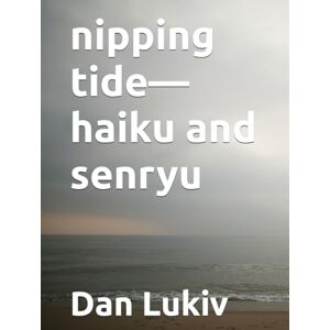 Lukiv, Dan nipping tide—haiku and senryu Lukiv, Dan nipping tide—haiku and senryu