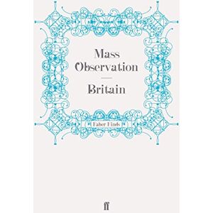 Observation, Mass Britain (Mass Observation social surveys) Observation, Mass Britain (Mass Observation social surveys)