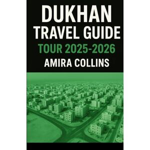 COLLINS, AMIRA DUKHAN TRAVEL GUIDE TOUR 2025-2026: Dukhan where golden beaches meet desert horizons and tradition meets tranquility. This 2025–2026 edition is your ... adventure routes, local dining tips, COLLINS, AMIRA DUKHAN TRAVEL GUIDE TOUR 2025-2026: Dukhan where golden beaches meet desert horizons and tradition meets tranquility. This 2025–2026 edition is your ... adventure routes, local dining tips,