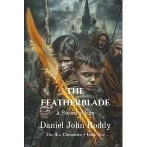 Roddy, Daniel John The Featherblade: A Sword of Fire (The Rus Chronicles) Roddy, Daniel John The Featherblade: A Sword of Fire (The Rus Chronicles)