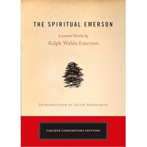 Emerson, Ralph Waldo The Spiritual Emerson: Essential Works by Ralph Waldo Emerson (Cornerstone Editions) Emerson, Ralph Waldo The Spiritual Emerson: Essential Works by Ralph Waldo Emerson (Cornerstone Editions)