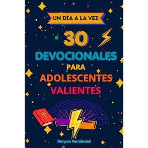 Fernandez, Duncan Un Día a la Vez: 30 Devocionales para Adolescentes Valientes Fernandez, Duncan Un Día a la Vez: 30 Devocionales para Adolescentes Valientes