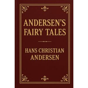 Andersen, Hans Christian ANDERSEN’S FAIRY TALES: (Newly Illustrated Edition) Andersen, Hans Christian ANDERSEN’S FAIRY TALES: (Newly Illustrated Edition)