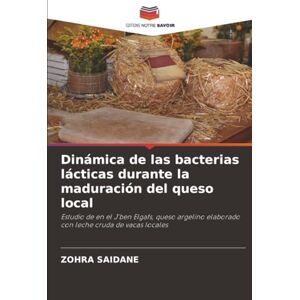 Saidane, Zohra Dinámica de las bacterias lácticas durante la maduración del queso local: Estudio de en el J'ben Elgafs, queso argelino elaborado con leche cruda de vacas locales Saidane, Zohra Dinámica de las bacterias lácticas durante la maduración del queso local: Estudio de en el J'ben Elgafs, queso argelino elaborado con leche cruda de vacas locales