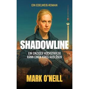 O'Neill Shadowline: Ein Elite-Team gegen ein unsichtbares Netzwerk, das Deutschland von innen zerstören will (Edelweiss (DE)) O'Neill Shadowline: Ein Elite-Team gegen ein unsichtbares Netzwerk, das Deutschland von innen zerstören will (Edelweiss (DE))