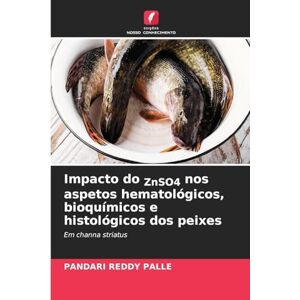 Palle, Pandari Reddy Impacto do ZnSO4 nos aspetos hematológicos, bioquímicos e histológicos dos peixes: Em channa striatus Palle, Pandari Reddy Impacto do ZnSO4 nos aspetos hematológicos, bioquímicos e histológicos dos peixes: Em channa striatus