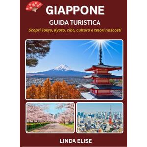 ELISE, LINDA GUIDA TURISTICA DEL GIAPPONE 2025-2026: Esplora la capitale storica del Giappone come un abitante del posto: attrazioni imperdibili, tesori nascosti, ... da esperti per un viaggio indimenticabile ELISE, LINDA GUIDA TURISTICA DEL GIAPPONE 2025-2026: Esplora la capitale storica del Giappone come un abitante del posto: attrazioni imperdibili, tesori nascosti, ... da esperti per un viaggio indimenticabile