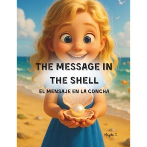 C, Magda The Message in the Shell /El mensaje en la concha (Bilingual Children's Books – English and Spanish) C, Magda The Message in the Shell /El mensaje en la concha (Bilingual Children's Books – English and Spanish)