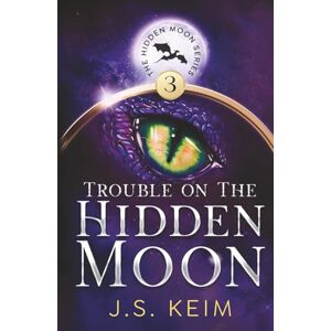 Keim, J.S. Trouble on the Hidden Moon: An Unexpected Adventure in Outer Space (The Hidden Moon Series) Keim, J.S. Trouble on the Hidden Moon: An Unexpected Adventure in Outer Space (The Hidden Moon Series)