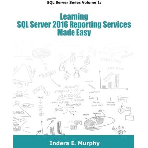 Murphy, Indera E Learning SQL Server 2016 Reporting Services Made Easy Murphy, Indera E Learning SQL Server 2016 Reporting Services Made Easy