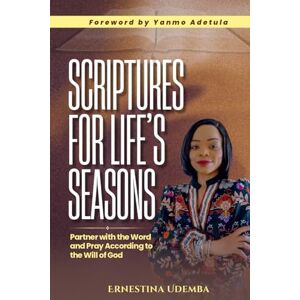 Udemba, Ernestina Scriptures for Life's Seasons: Partner with the Word and Pray According to the Will of God Udemba, Ernestina Scriptures for Life's Seasons: Partner with the Word and Pray According to the Will of God