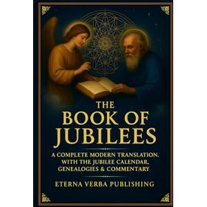 Kingswell PhD, Robert The Book of Jubilees: A Complete Modern Translation with the Jubilee Calendar, Genealogies, and Commentary Kingswell PhD, Robert The Book of Jubilees: A Complete Modern Translation with the Jubilee Calendar, Genealogies, and Commentary