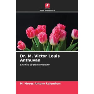Rajendran, M Moses Antony Dr. M. Victor Louis Anthuvan: Sacrifício do profissionalismo Rajendran, M Moses Antony Dr. M. Victor Louis Anthuvan: Sacrifício do profissionalismo