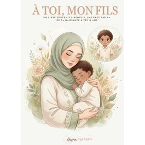 Respire Maman À toi , mon fils: Un livre souvenir à remplir, une page par an, de ta naissance à tes 18 ans (À Toi – Collection Hijab (Livres Souvenirs)) Respire Maman À toi , mon fils: Un livre souvenir à remplir, une page par an, de ta naissance à tes 18 ans (À Toi – Collection Hijab (Livres Souvenirs))