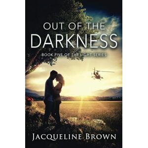 Brown, Jacqueline Out of the Darkness: Book 5 of The Light Series Brown, Jacqueline Out of the Darkness: Book 5 of The Light Series